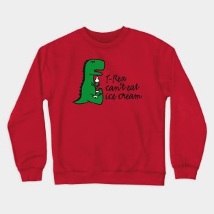 T-rex can't eat ice cream Crewneck Sweatshirt